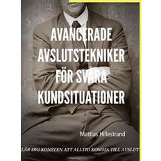 Avancerade avslutstekniker för svåra kundsituationer: Lär dig konsten att alltid komma till avslut (E-bok, 2019)