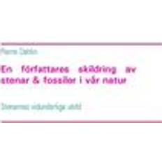 Fossiler En författares skildring av stenar & fossiler i vår natur: Stenarnas vidunderliga värld (E-bok, 2015)