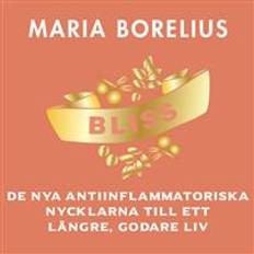 Medicin & Omvårdnad - Svenska Ljudböcker Bliss: De nya antiinflammatoriska nycklarna till ett längre, godare liv (Ljudbok, MP3, 2019)