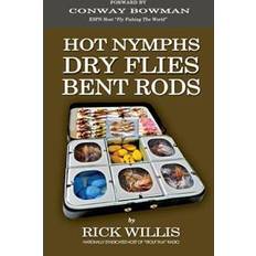 Fishing rods Hot Nymphs Dry Flies Bent Rods: Humorous Fly Fishing Adventures with a Radio Talk Show Host (Hæfte, 2016) (Hæftet, 2016)