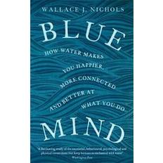 Blue mind - how water makes you happier, more connected and better at what (Paperback)