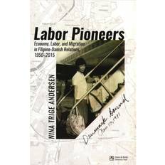 Labor Pioneers: Economy, Labor, and Migration in Filipino-Danish Relations 1950-2015 (Hæftet, 2019)