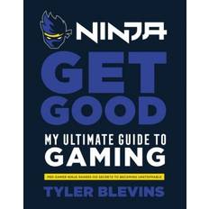 Ninja: Get Good: My Ultimate Guide to Gaming (Hardcover, 2019)