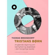 Bredsdorff thomas Tristans børn. Angående digtning om kærlighed og ægteskab i den borgerlige epoke (E-bok, 2019)