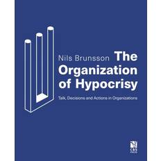 The Organization of Hypocrisy: Talk, Decisions and Actions in Organizations (Hæftet, 2019)