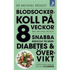 Blodsockerkoll på 8 veckor Blodsockerkoll på 8 veckor med Michael Mosley: snabba resultat på både diabetes och övervikt (Häftad)