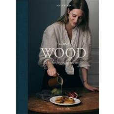 Sofia wood Chez Wood: en kokbok för vardag, vila och fest (Inbunden)