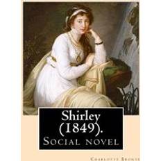 By shirley Shirley (1849). Novel, by: Charlotte Bronte: Shirley Is an 1849 Social Novel by the English Novelist Charlotte Bronte (Häftad, 2017)