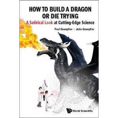 Die cutting How To Build A Dragon Or Die Trying: A Satirical Look At Cutting-edge Science (Häftad, 2019)