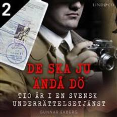 De ska ju ändå dö: tio år i en svensk underrättelsetjänst - Del 2 (Ljudbok, MP3, 2019)