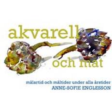 Akvarell och mat: Målartid och måltider under alla årstider (E-bok, 2017)