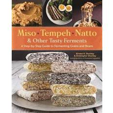 Natto Miso, Tempeh, Natto and Other Tasty Ferments: A Step-by-Step Guide to Fermenting Grains and Beans for Umami and Health (Hæftet, 2019)