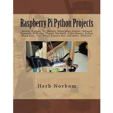 Bøker Raspberry Pi Python Projects: Servos, Stepper, DC Motors, Ultra Sonic Sensor, Infrared Detector, Thumb Joy Stick and More (Heftet, 2017)