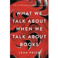 Books What We Talk About When We Talk About Books (Hardcover, 2019)