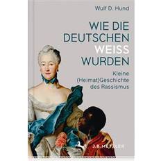 Gesellschaft & Politik Bücher Wie Die Deutschen Weiß Wurden: Kleine (Heimat)Geschichte Des Rassismus (Gebunden, 2017)