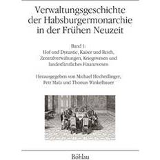 Verwaltungsgeschichte Der Habsburgermonarchie in Der Fruhen Neuzeit: Band 1: Hof Und Dynastie, Kaiser Und Reich, Zentralverwaltungen, Kriegswesen Und (Hardcover, 2019)