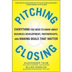 Pitching and Closing: Everything You Need to Know About Business Development, Partnerships, and Making Deals that Matter (Inbunden, 2014)