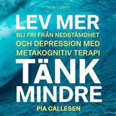 Lev mer tänk mindre Lev mer, tänk mindre: Bli fri från nedstämdhet och depression med metakognitiv terapi (Ljudbok, MP3, 2019)