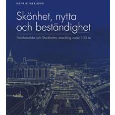 Skönhet, nytta och beständighet: skönhetsrådet och Stockholms utveckling under 100 år (Inbunden)
