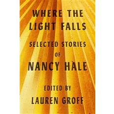 Where The Light Falls: Selected Stories Of Nancy Hale (Hardcover, 2019)