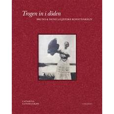Trogen in i döden: Bruno och Signe Liljefors konstnärsliv i Signes brev till Anna (Inbunden)