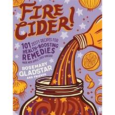 Bøker Fire Cider!: 101 Zesty Recipes for Health-Boosting Remedies Made with Apple Cider Vinegar (Heftet, 2019)