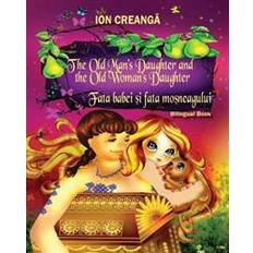 Multiple languages Books The Old Man's Daughter and the Old Woman's Daughter / Fata Babei Si Fata Mosneagului (Paperback, 2013)