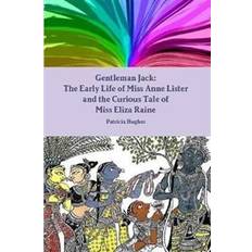 Gentleman jack Gentleman Jack The Early Life of Miss Anne Lister and the Curious Tale of Miss Eliza Raine (Hæftet, 2019)