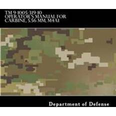 Carbine TM 9-1005-319-10 Operator's Manual for Carbine, 5.56 MM, M4A1: (1998) Rifle, 5.56MM, M16A2 W/E, M16A3, M16A4, CARBINE, 5.56MM, M4 W/E M4A1 (Paperback, 2017)