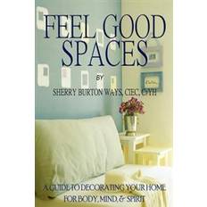 Feel-Good Spaces: A Guide to Decorating Your Home for Body, Mind, and Spirit (Hæfte, 2012) (Hæftet, 2012)