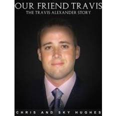 Our Friend Travis: The Travis Alexander Story (Paperback, 2015)