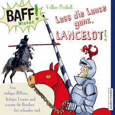 Baff BAFF Wissen - Lass die Lanze ganz, Lancelot - Von rüstigen Rittern, lästigen Läusen und warum die Drachen frei erfunden sind (Hörbuch, MP3, 2019)