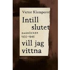 Intill slutet vill jag vittna: dagböcker 1933-1945 (Inbunden)