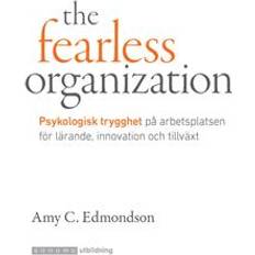 Psykologisk trygghet The Fearless Organization. Psykologisk trygghet på jobbet (E-bok, 2019)