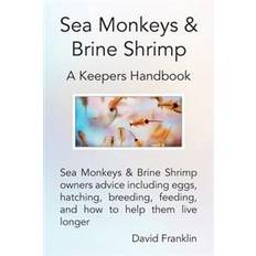 Sea monkeys Sea Monkeys & Brine Shrimp: Sea Monkeys & Brine Shrimp Owners Advice Including Eggs, Hatching, Breeding, Feeding and How to Help Them Live Longer (Hæftet, 2014)