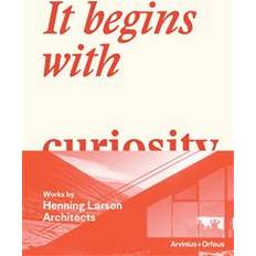 It begins with curiosity: works by Henning Larsen Architects (Indbundet)