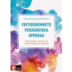 Fritidshemmets pedagogiska uppdrag: undersökande, estetiska och ämnesövergripande arbetssätt (Häftad)