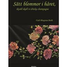 Sätt blommor i håret, ikväll skall vi dricka champagne (Häftad)