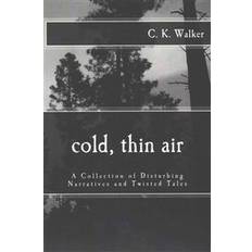 Air walker Cold, Thin Air: A Collection of Disturbing Narratives and Twisted Tales (Häftad, 2014)