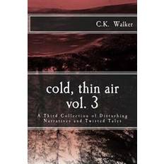 Air walker Cold, Thin Air Volume #3: A Third Collection of Disturbing Narratives and Twisted Tales (Häftad, 2016)