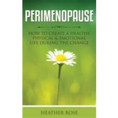 Perimenopause: How to Create A Healthy Physical & Emotional Life During the Change (E-Book)