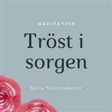 Sofia sivertsdotter Tröst i sorgen - meditation (Ljudbok, MP3, 2020)