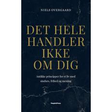 Det handler ikke om dig Det hele handler ikke om dig: Antikke principper for et liv med sindsro, frihed og mening (E-bog, 2020)