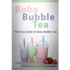 Bubble tea Boba Bubble Tea: The Easy Guide to Boba Bubble Tea (Hæftet, 2015)