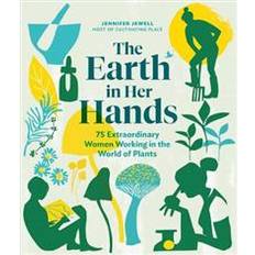 Working hands Earth in Her Hands: 75 Extraordinary Women Working in the World of Plants (Inbunden, 2019)