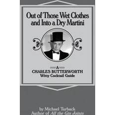 Martini dry Out of Those Wet Clothes and Into a Dry Martini: A Charles Butterworth Witty Cocktail Guide (Hæftet, 2014)