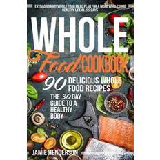 Food for life cookbook Whole Food Diet Cookbook: Extraordinary Whole Food Meal Plan for a More Wholesome Healthy Life in 30 Days - 90 Delicious Whole Food Recipes (Häftad, 2016)