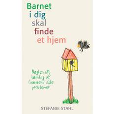 Dig Barnet i dig skal finde et hjem: Nøglen til løsning af (næsten) alle problemer (Hæftet, 2020)