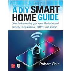 Esp 8266 A DIY Smart Home Guide: Tools for Automating Your Home Monitoring and Security Using Arduino, ESP8266, and Android (Häftad, 2020)