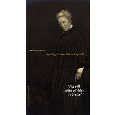 Biografier & Memoarer Böcker Jag vill sätta världen i rörelse: en biografi över Selma Lagerlöf (Häftad)